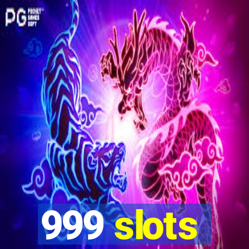 999 slots